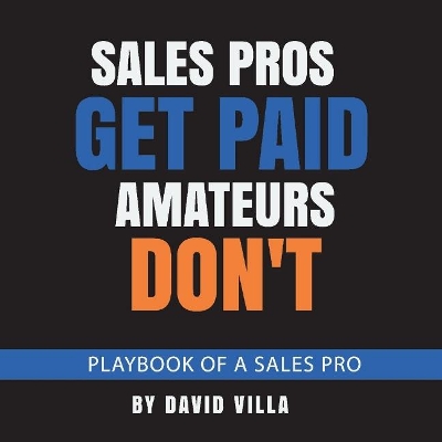 Book cover for Sales Pros Get Paid, Amateurs Don't