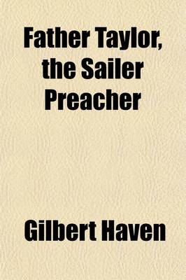 Book cover for Father Taylor, the Sailer Preacher; Incidents and Anecdotes of REV. Edward T. Taylor, for Over Forty Years Pastor of the Seaman's Bethel, Boston