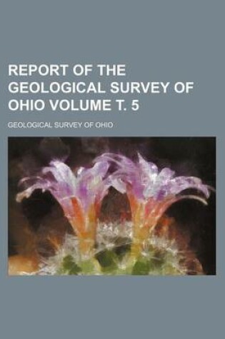 Cover of Report of the Geological Survey of Ohio Volume . 5