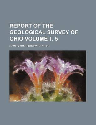 Book cover for Report of the Geological Survey of Ohio Volume . 5