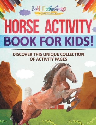 Book cover for Horse Activity Book For Kids! Discover This Unique Collection Of Activity