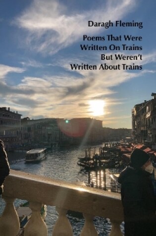 Cover of Poems That Were Written On Trains, But Weren’t Written About Trains