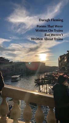 Book cover for Poems That Were Written On Trains, But Weren’t Written About Trains