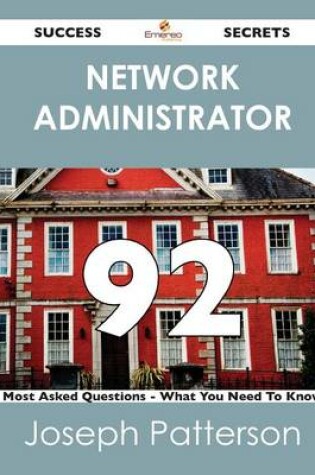 Cover of Network Administrator 92 Success Secrets - 92 Most Asked Questions on Network Administrator - What You Need to Know