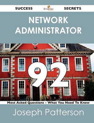 Book cover for Network Administrator 92 Success Secrets - 92 Most Asked Questions on Network Administrator - What You Need to Know