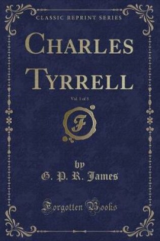 Cover of Charles Tyrrell, Vol. 1 of 3 (Classic Reprint)