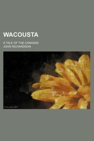 Cover of Wacousta (Volume 2); A Tale of the Canadas