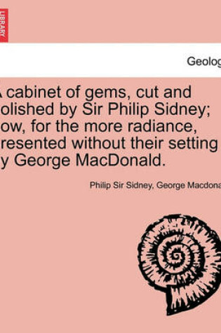 Cover of A Cabinet of Gems, Cut and Polished by Sir Philip Sidney; Now, for the More Radiance, Presented Without Their Setting by George MacDonald.