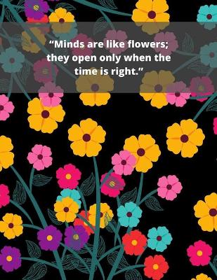 Book cover for "Minds are like flowers; they open only when the time is right."