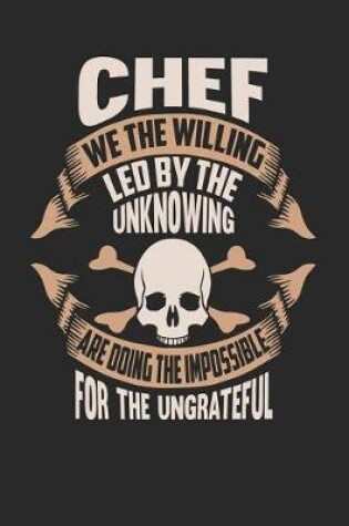 Cover of Chef We the Willing Led by the Unknowing Are Doing the Impossible for the Ungrateful