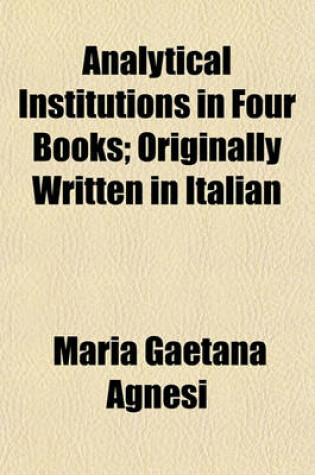 Cover of Analytical Institutions in Four Books; Originally Written in Italian