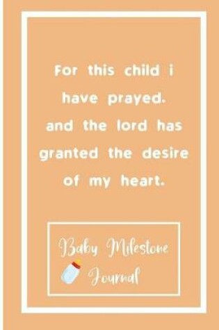 Cover of For this child i have prayed.and the lord has granted the desire of my heart.