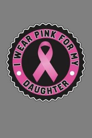 Cover of I Wear Pink For My Daughter