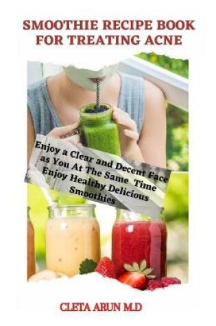 Cover of Smoothie Recipe Book for Treating Acne
