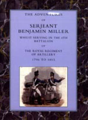 Book cover for Adventures of Serjeant Benjamin Miller, Whilst Serving in the 4th Battalion of the Royal Regiment of Artillery 1796 to 1815