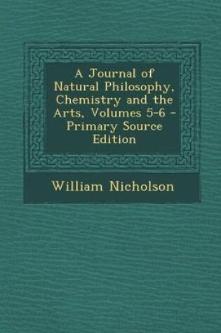 Cover of A Journal of Natural Philosophy, Chemistry and the Arts, Volumes 5-6