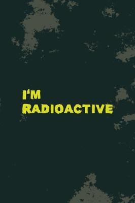 Book cover for I'm Radioactive