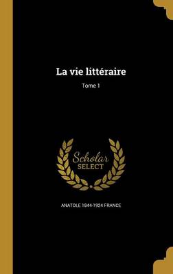 Book cover for La Vie Litteraire; Tome 1