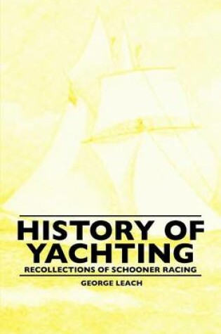 Cover of History Of Yachting - Recollections Of Schooner Racing