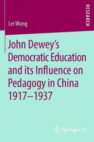 Cover of John Dewey's Democratic Education and Its Influence on Pedagogy in China 1917-1937