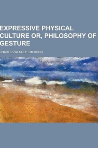 Cover of Expressive Physical Culture Or, Philosophy of Gesture