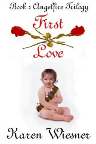 Cover of First Love, Angelfire Trilogy, Book 2