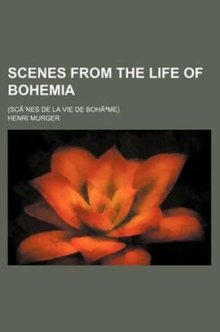 Cover of Scenes from the Life of Bohemia; (SCA]Nes de La Vie de Boha Me)