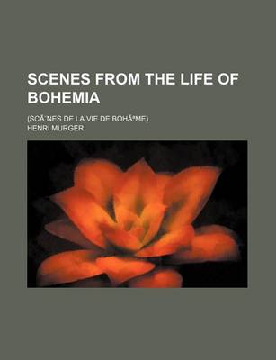 Book cover for Scenes from the Life of Bohemia; (SCA]Nes de La Vie de Boha Me)
