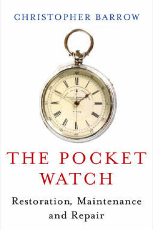 Cover of The Pocket Watch: Restoration, Maintenance and Repair