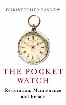 Book cover for The Pocket Watch: Restoration, Maintenance and Repair