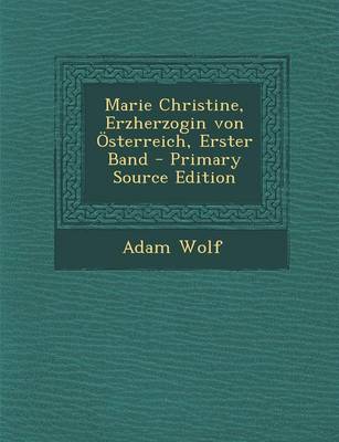 Book cover for Marie Christine, Erzherzogin Von Osterreich, Erster Band - Primary Source Edition