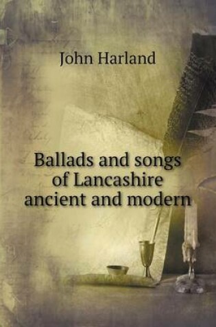 Cover of Ballads and songs of Lancashire ancient and modern