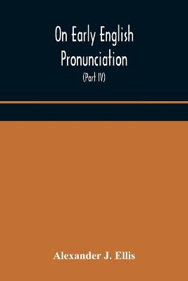 Book cover for On Early English Pronunciation, With Especial Reference to Shakspere and Chaucer, Containing an Investigation on the Correspondence of writing with Speech in England, from the anglosaxon period to the present day, preceded by a systematic notation of all s