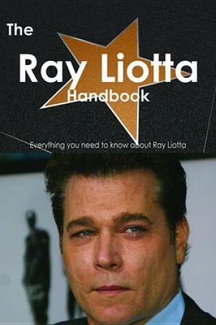 Cover of The Ray Liotta Handbook - Everything You Need to Know about Ray Liotta