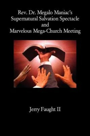 Cover of REV. Dr. Megalo Maniac's Supernatural Salvation Spectacle and Marvelous Mega-Church Meeting