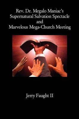 Book cover for REV. Dr. Megalo Maniac's Supernatural Salvation Spectacle and Marvelous Mega-Church Meeting