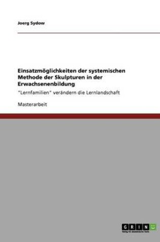 Cover of Einsatzmoeglichkeiten der systemischen Methode der Skulpturen in der Erwachsenenbildung