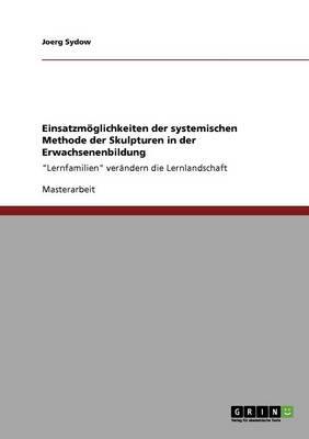 Book cover for Einsatzmoeglichkeiten der systemischen Methode der Skulpturen in der Erwachsenenbildung