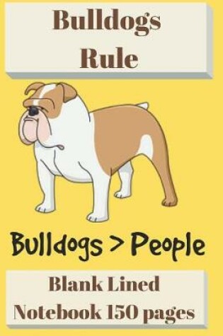 Cover of Bulldogs Rule Blank Lined Notebook 6 X 9 150 Pages