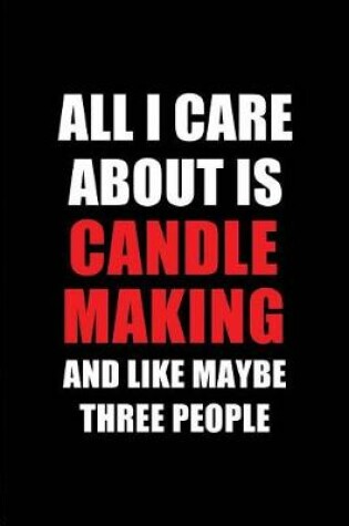 Cover of All I Care about Is Candle Making and Like Maybe Three People