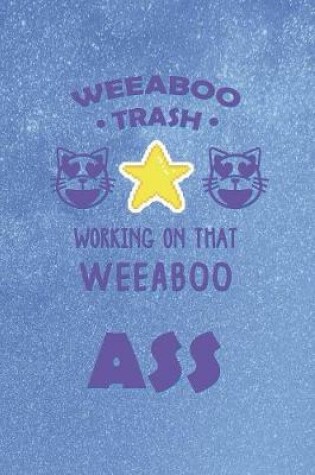 Cover of Weeaboo Trash Working On That Weeabo Ass