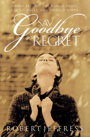 Cover of Say Goodbye to Regret