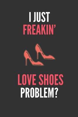 Book cover for I Just Freakin' Love Shoes