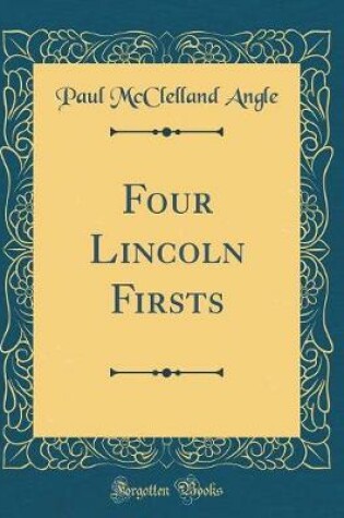 Cover of Four Lincoln Firsts (Classic Reprint)