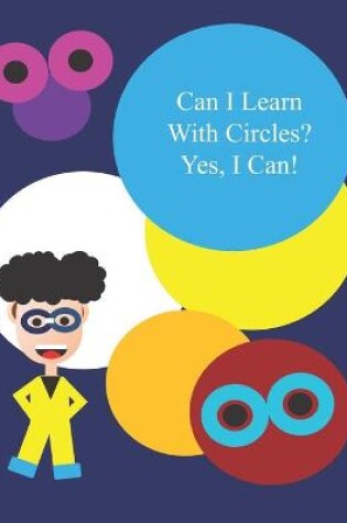 Cover of Can I Learn With Circles? Yes, I Can!