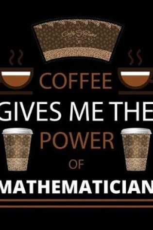 Cover of COFFEE gives me the power of Mathematician