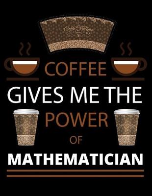 Book cover for COFFEE gives me the power of Mathematician