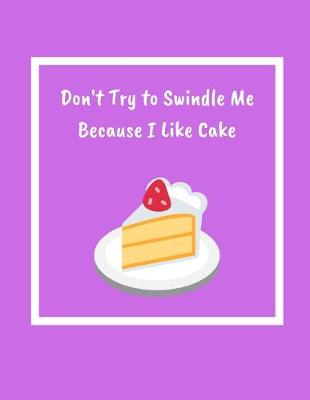 Book cover for Don't Try To Swindle Me Because I Like Cake