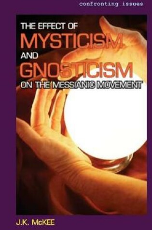 Cover of The Effect of Mysticism and Gnosticism on the Messianic Movement