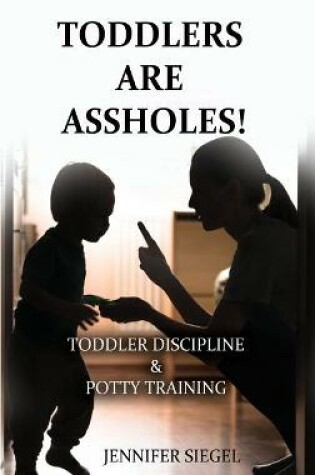 Cover of Toddlers are assholes!